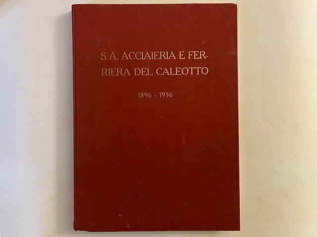 S. A. Acciaieria e Ferriera del Caleotto 1896-1936